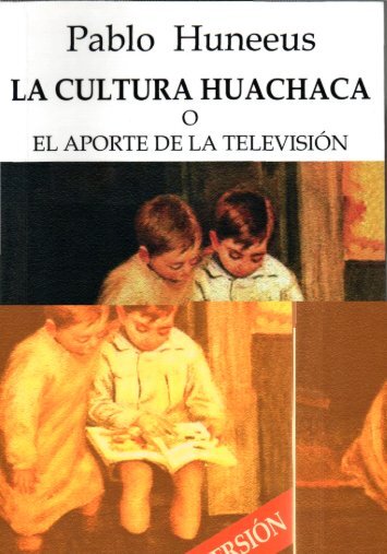 Huneeus%20Pablo%20-%20La%20Cultura%20Huachaca%20O%20El%20Aporte%20De%20La%20Television