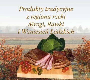 Produkty tradycyjne z regionu rzeki Mrogi, Rawki i - KSOW: łódzkie