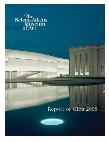 Report of Gifts 2008 Report of Gifts 2008 - The Nelson-Atkins ...