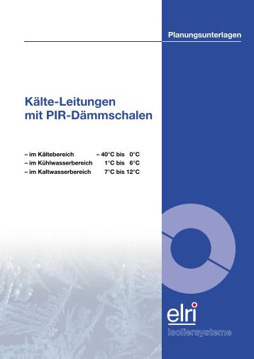 Planungsunterlagen Kälte-Leitungen mit PIR-Dämmschalen - Elri AG