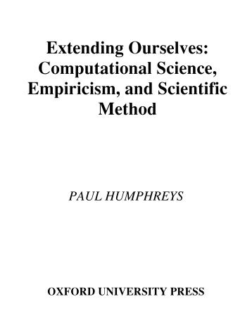 Extending Ourselves: Computational Science, Empiricism, and ...