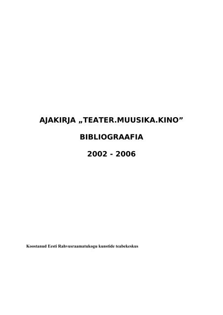 AJAKIRJA „TEATER.MUUSIKA.KINO” BIBLIOGRAAFIA 2002 - 2006