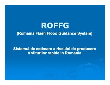 (Romania Flash Flood Guidance System) Sistemul de estimare a ...