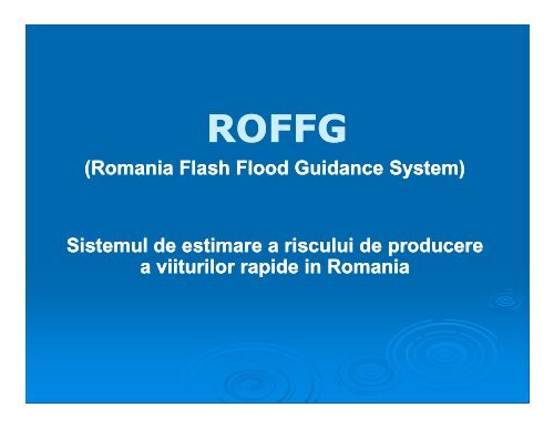 (Romania Flash Flood Guidance System) Sistemul de estimare a ...