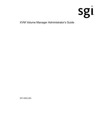 XVM Volume Manager Administrator's Guide - SGI TechPubs Library
