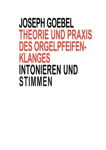 joseph goebel theorie und praxis des orgelpfeifen-klanges ...