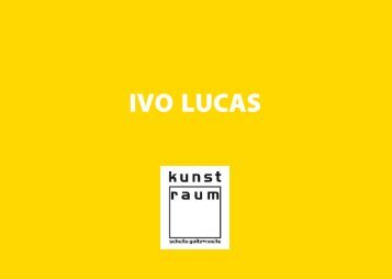 IVO LUCAS - kunst-raum / schulte-goltz + noelte