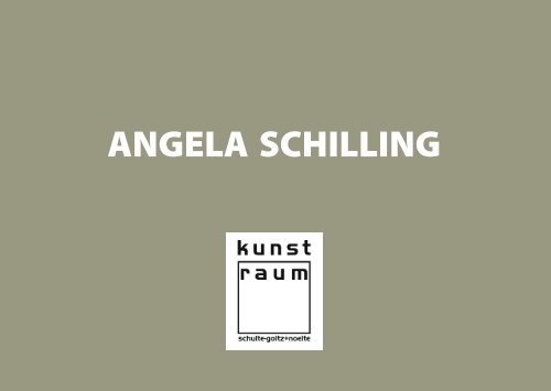 ANGELA SCHILLING - kunst-raum / schulte-goltz + noelte