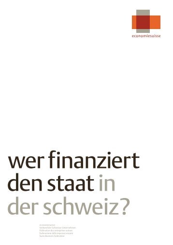 Wer finanziert den Staat in der Schweiz? - Economiesuisse
